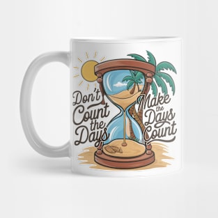 Don't count the days make the days count - beach enjoy day Mug